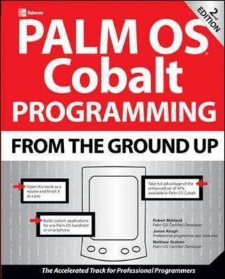 Palm OS Cobalt Programming From the Ground Up, Second Edition - Robert Mykland, Jim Keogh, Matthew Graham