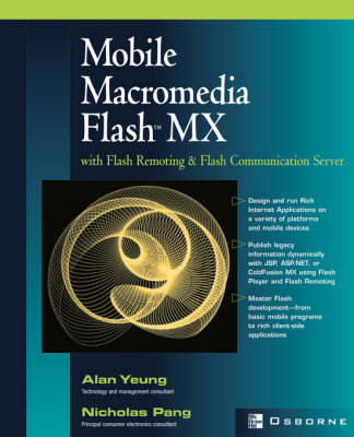 Mobile Macromedia Flash MX with Flash Remoting and Flash Communication Server - Alan Yeung, Nicholas Pang