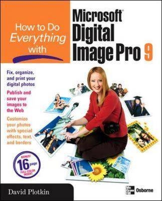 How to Do Everything with Microsoft Digital Image Pro 9 - David Plotkin