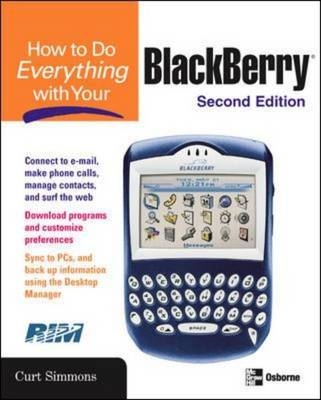 How to Do Everything with Your BlackBerry, Second Edition - Curt Simmons