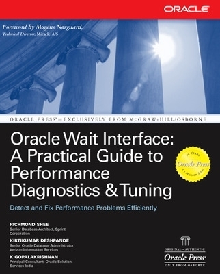 Oracle Wait Interface: A Practical Guide to Performance Diagnostics & Tuning - Richmond Shee, Kirtikumar Deshpande, K. Gopalakrishnan