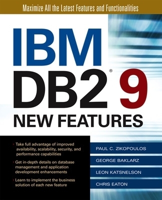 IBM DB2 9 New Features - Paul Zikopoulos, George Baklarz, Leon Katsnelson, Chris Eaton