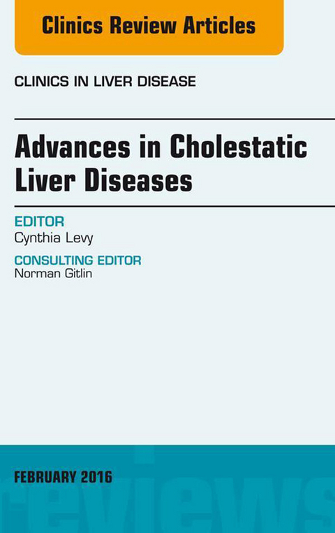 Advances in Cholestatic Liver Diseases, An issue of Clinics in Liver Disease -  Cynthia Levy