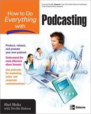 How to Do Everything with Podcasting - Shel Holtz, Neville Hobson