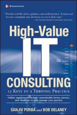 High-Value IT Consulting: 12 Keys to a Thriving Practice - Sanjiv Purba, Bob Delaney