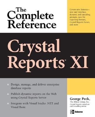 Crystal Reports XI: The Complete Reference - George Peck