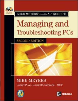 Mike Meyers' A+ Guide to Managing and Troubleshooting PCs, Second Edition - Mike Meyers