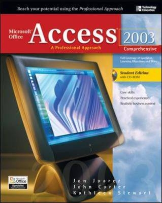 Microsoft Office Access 2003: A Professional Approach, Comprehensive Student Edition w/ CD-ROM - Jon Juarez, John Carter, Kathleen Stewart