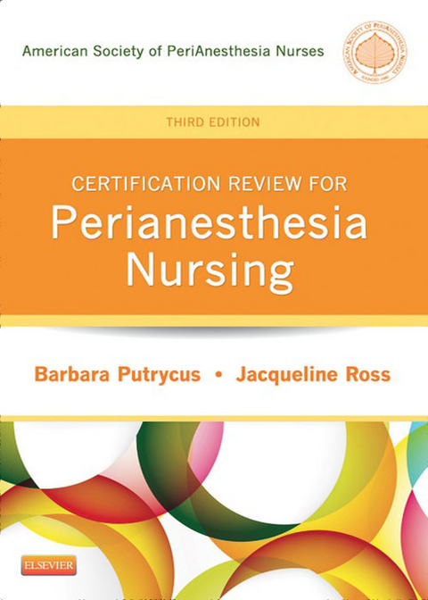 Certification Review for PeriAnesthesia Nursing - E-Book -  ASPAN,  Barbara Putrycus,  Jacqueline Ross