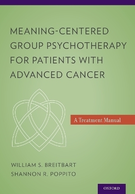 Meaning-Centered Group Psychotherapy for Patients with Advanced Cancer - William S. Breitbart, Shannon R. Poppito