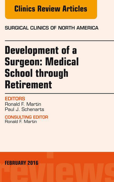 Development of a Surgeon: Medical School through Retirement, An Issue of Surgical Clinics of North America -  Ronald F. Martin,  Paul J. Schenarts