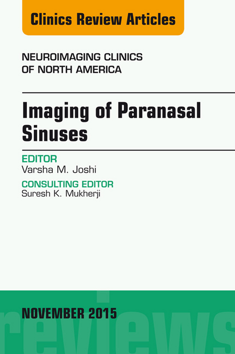 Imaging of Paranasal Sinuses, An Issue of Neuroimaging Clinics 25-4 -  Varsha M. Joshi