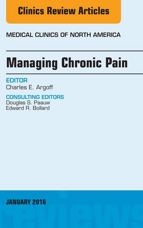 Managing Chronic Pain, An Issue of Medical Clinics of North America -  Charles E. Argoff