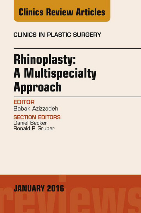 Rhinoplasty: A Multispecialty Approach, An Issue of Clinics in Plastic Surgery -  Babak Azizzadeh,  Daniel Becker