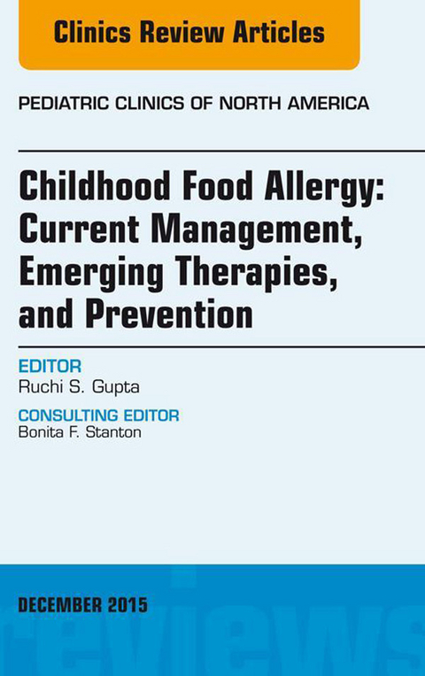 Childhood Food Allergy: Current Management, Emerging Therapies, and Prevention, An Issue of Pediatric Clinics -  Ruchi Gupta