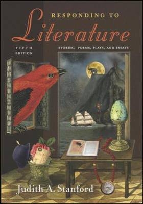 Responding to Literature: Stories, Poems, Plays, and Essays - Judith Stanford