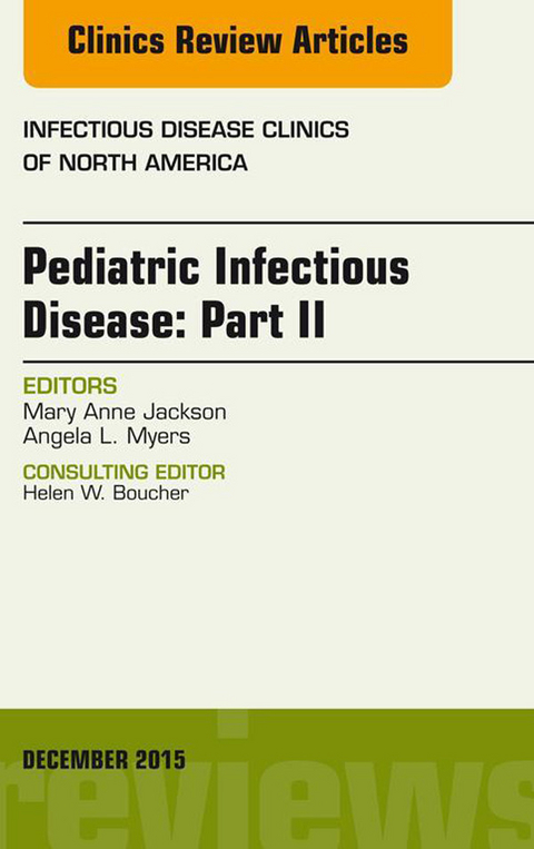 Pediatric Infectious Disease: Part II, An Issue of Infectious Disease Clinics of North America -  Mary Anne Jackson