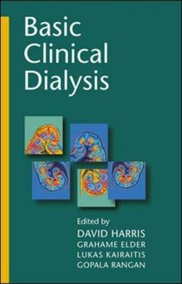 Basic Clinical Dialysis - David Harris, Gopala Rangan, Lukas Kairaitis, Grahame Elder