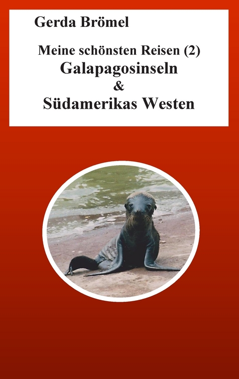 Meine schönsten Reisen (2) Galapagosinseln & Südamerikas Westen -  Gerda Brömel