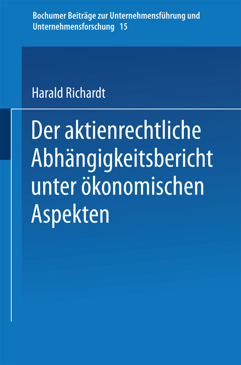 Der aktienrechtliche Abhängigkeitsbericht unter ökonomischen Aspekten - Harald Richardt