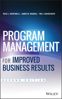 Program Management for Improved Business Results - Russ J. Martinelli, James M. Waddell, Tim J. Rahschulte