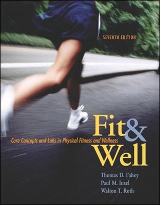 Fit & Well: Core Concepts and Labs in Physical Fitness and Wellness with Online Learning Center Bind-in Card and Daily Fitness and Nutrition Journal - Thomas Fahey, Paul Insel, Walton Roth