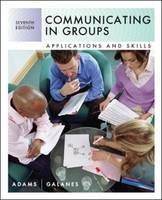 Communicating in Groups: Applications and Skills - Katherine Adams, Gloria Galanes