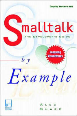 Smalltalk By Example: The Developer's Guide - Alec Sharp