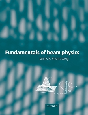 Fundamentals of Beam Physics -  ROSENZWEIG