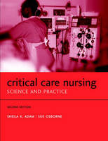 Critical Care Nursing - Sheila K. Adam, Sue Osborne