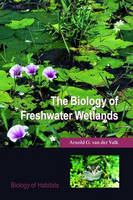 The Biology of Freshwater Wetlands - Arnold G. van der Valk