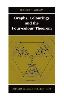 Graphs, Colourings and the Four-Colour Theorem - Robert A. Wilson