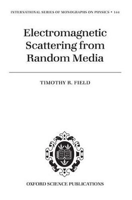 Electromagnetic Scattering from Random Media - Timothy R. Field