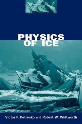 Physics of Ice - Victor F. Petrenko, Robert W. Whitworth