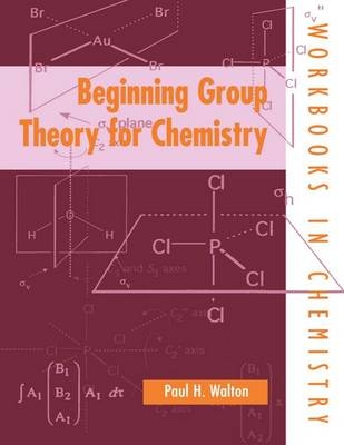 Beginning Group Theory for Chemistry - Paul H. Walton