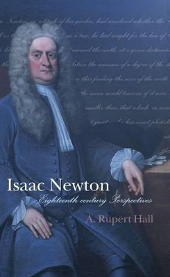 Isaac Newton: Eighteenth-century Perspectives - A. Rupert Hall