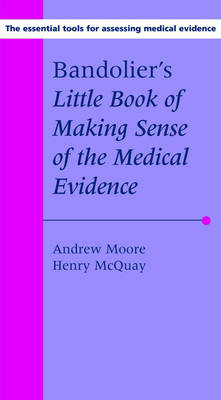 Bandolier's Little Book of Making Sense of the Medical Evidence - Andrew Moore, Henry McQuay