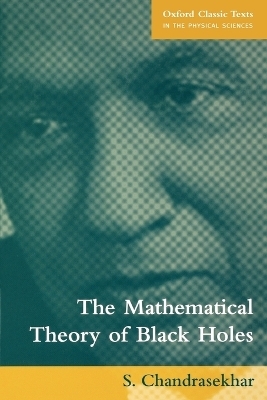 The Mathematical Theory of Black Holes - S. Chandrasekhar