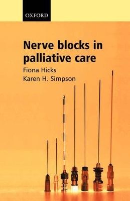 Nerve Blocks in Palliative Care - Fiona Hicks, Karen H Simpson