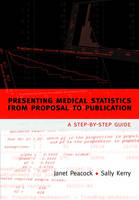 Presenting Medical Statistics from Proposal to Publication - Janet Peacock, Sally Kerry