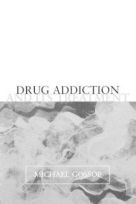 Drug Addiction and its Treatment - Michael Gossop