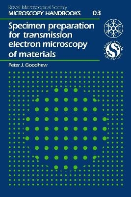 Specimen Preparation for Transmission Electron Microscopy of Materials - PJ Goodhew