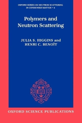 Polymers and Neutron Scattering - Julia S. Higgins, Henri C. Benoit