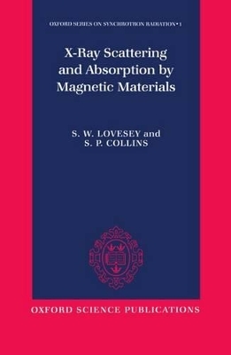 X-ray Scattering and Absorption by Magnetic Materials - S. W. Lovesey, S. P. Collins