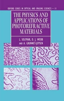 The Physics and Applications of Photorefractive Materials - L. Solymar, D. J. Webb, A. Grunnet-Jepsen