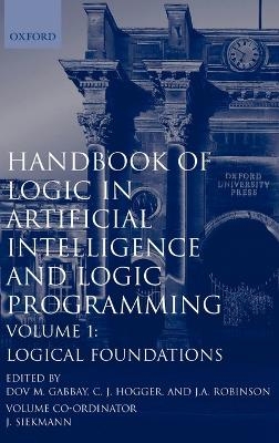 Handbook of Logic in Artificial Intelligence and Logic Programming: Volume 1: Logic Foundations - Dov M. Gabbay, C. J. Hogger, J. A. Robinson