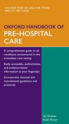 Oxford Handbook of Pre-Hospital Care - Ian Greaves, Keith Porter