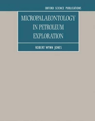 Micropalaeontology in Petroleum Exploration - Robert Wynn Jones