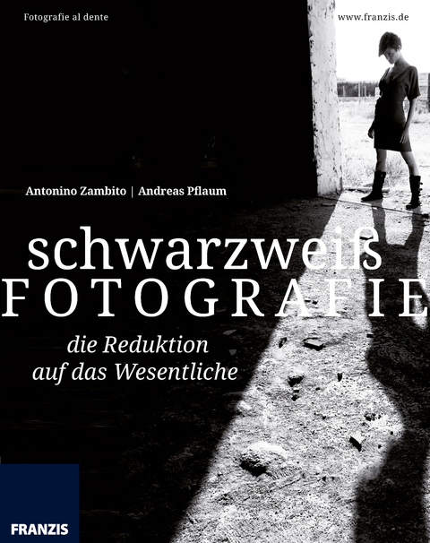 schwarz weiss FOTOGRAFIE ... die Reduktion auf das Wesentliche - Antonino Zambito, Andreas Pflaum