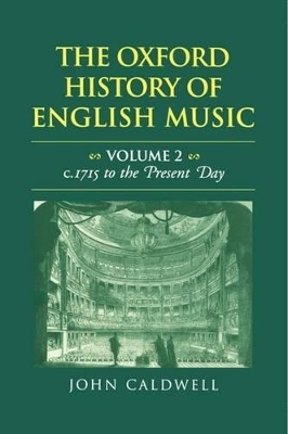 The Oxford History of English Music: Volume 2: c.1715 to the Present Day - John Caldwell